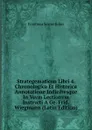 Strategematicon Libri 4. Chronologica Et Historica Annotatione Indicibvsque In Vsvm Lectionvm Instrvcti A Ge. Frid. Wiegmann (Latin Edition) - Frontinus Sextus Julius