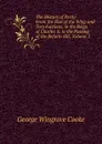 The History of Party: From the Rise of the Whig and Tory Factions, in the Reign of Charles Ii, to the Passing of the Reform Bill, Volume 3 - George Wingrove Cooke