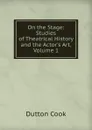 On the Stage: Studies of Theatrical History and the Actor.s Art, Volume 1 - Dutton Cook