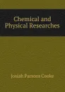 Chemical and Physical Researches - Josiah Parsons Cooke