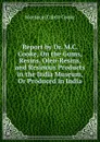 Report by Dr. M.C. Cooke, On the Gums, Resins, Oleo-Resins, and Resinous Products in the India Museum, Or Produced in India - Mordecai Cubitt Cooke