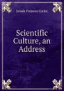 Scientific Culture, an Address - Josiah Parsons Cooke