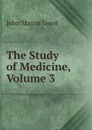 The Study of Medicine, Volume 3 - John Mason Good