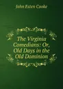 The Virginia Comedians: Or, Old Days in the Old Dominion - John Esten Cooke