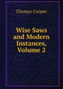 Wise Saws and Modern Instances, Volume 2 - David James McCord
