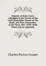 Reports of Some Cases Adjudged in the Courts of the Lord Chancellor, Master of the Rolls, and Vice-Chancellor, in the Years 1837-1838: With Notes and an Appendix - Charles Purton Cooper