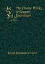 The Choice Works of Cooper: Deerslayer - Cooper James Fenimore