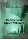 Hammer and Rapier, Volume 5 - John Esten Cooke