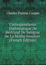 Correspondance Diplomatique De Bertrand De Salignac De La Mothe Fenelon . (French Edition) - Charles Purton Cooper