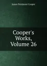 Cooper.s Works, Volume 26 - Cooper James Fenimore