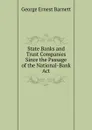 State Banks and Trust Companies Since the Passage of the National-Bank Act - George Ernest Barnett