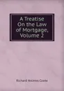 A Treatise On the Law of Mortgage, Volume 2 - Richard Holmes Coote