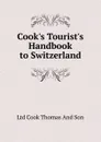 Cook.s Tourist.s Handbook to Switzerland - Ltd Cook Thomas And Son