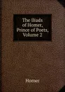 The Iliads of Homer, Prince of Poets, Volume 2 - Homer