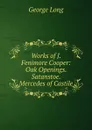 Works of J. Fenimore Cooper: Oak Openings. Satanstoe. Mercedes of Castile - George Long
