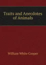 Traits and Anecdotes of Animals - William White Cooper