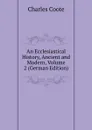 An Ecclesiastical History, Ancient and Modern, Volume 2 (German Edition) - Charles Coote