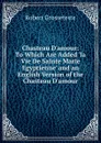 Chasteau D.amour: To Which Are Added .la Vie De Sainte Marie Egyptienne. and an English Version of the Chasteau D.amour - Robert Grosseteste