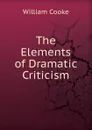 The Elements of Dramatic Criticism - William Cooke
