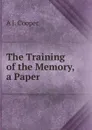 The Training of the Memory, a Paper - A J. Cooper