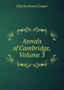 Annals of Cambridge, Volume 3 - Charles Henry Cooper