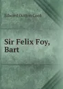 Sir Felix Foy, Bart - Edward Dutton Cook