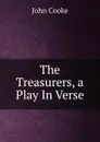 The Treasurers, a Play In Verse. - John Cooke