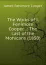 The Works of J. Fenimore Cooper. .: The Last of the Mohicans (1850) - Cooper James Fenimore