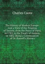 The History of Modern Europe: And a View of the Progress of Society, from the Peace of Paris, in 1783, to the Treaty of Amiens, in 1802. Being a Continuation of Dr. Russell.s History - Charles Coote