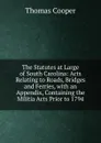 The Statutes at Large of South Carolina: Acts Relating to Roads, Bridges and Ferries, with an Appendix, Containing the Militia Acts Prior to 1794 - David James McCord
