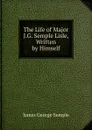 The Life of Major J.G. Semple Lisle, Written by Himself - James George Semple