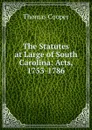 The Statutes at Large of South Carolina: Acts, 1753-1786 - David James McCord