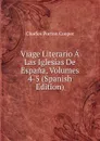 Viage Literario A Las Iglesias De Espana, Volumes 4-5 (Spanish Edition) - Charles Purton Cooper
