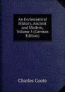 An Ecclesiastical History, Ancient and Modern, Volume 5 (German Edition) - Charles Coote