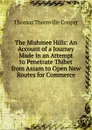 The Mishmee Hills: An Account of a Journey Made in an Attempt to Penetrate Thibet from Assam to Open New Routes for Commerce - Thomas Thornville Cooper