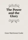 The Power and the Glory - Grace MacGowan Cooke