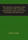 The Preacher.s Assistant (After the Manner of Mr. Letsome) Containing a Series of the Texts of Sermons and Discourses . - John Cooke