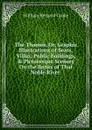 The Thames, Or, Graphic Illustrations of Seats, Villas, Public Buildings, . Picturesque Scenery On the Banks of That Noble River . - William Bernard Cooke