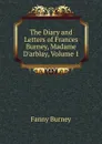 The Diary and Letters of Frances Burney, Madame D.arblay, Volume 1 - Fanny Burney