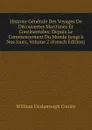 Histoire Generale Des Voyages De Decouvertes Maritimes Et Continentales: Depuis Le Commencement Du Monde Jusqu.a Nos Jours, Volume 2 (French Edition) - William Desborough Cooley