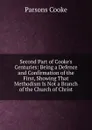 Second Part of Cooke.s Centuries: Being a Defence and Confirmation of the First, Showing That Methodism Is Not a Branch of the Church of Christ - Parsons Cooke