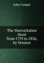 The Warwickshire Hunt from 1795 to 1836, by Venator - John Cooper