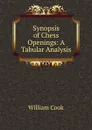 Synopsis of Chess Openings: A Tabular Analysis - William Cook