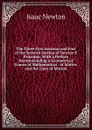 The Three First Sections and Part of the Seventh Section of Newton.S Principia: With a Preface Recommending a Geometrical Course of Mathematical . of Matter, and the Laws of Motion - I. Newton