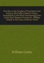 The Way to the Temple of True Honor and Fame by the Paths of Heroic Virtue: Exemplified in the Most Entertaining Lives of the Most Eminent Persons of . William Temple in His Essay of Heroic Virtue - William Cooke