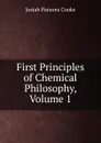 First Principles of Chemical Philosophy, Volume 1 - Josiah Parsons Cooke