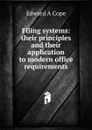 Filing systems: their principles and their application to modern office requirements - Edward A Cope