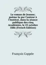 Le roman de Jeanne; poeme lu par l.auteur a l.Institut, dans la seance publique des cinq Academies, le 25 octobre 1886 (French Edition) - François Coppée
