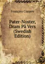 Pater-Noster, Dram Pa Vers (Swedish Edition) - François Coppée