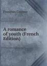A romance of youth (French Edition) - François Coppée